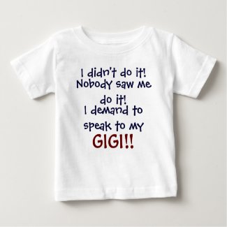 I demand to speak to my GIGI! Infant T-Shirt