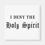 I Deny the Holy Spirit Fridge Magnets