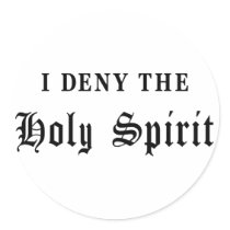 I Deny the Holy Spirit Sticker