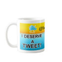 I Deserve A Tweet Cup mugs by TweetleBirdie I Deserve A Tweet Cup mugs