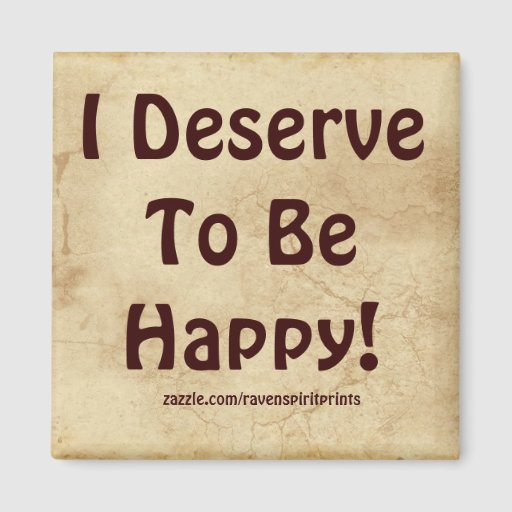 I Deserve To Be Happy Motivational Magnet | Zazzle