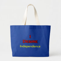 I Desire Independence bags