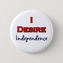 I Desire Independence buttons