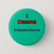 I Desire Independence buttons