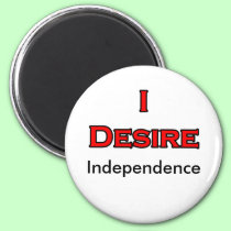 I Desire Independence magnets