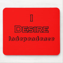 I Desire Independence mousepads