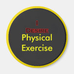 I Desire Physical Exercise Fridge Magnet