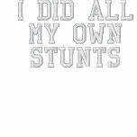 I did all my own stunts embroidered shirts