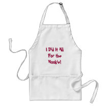 I Did It All For the Nookie! aprons