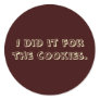 "I did it for the cookies" Sticker
