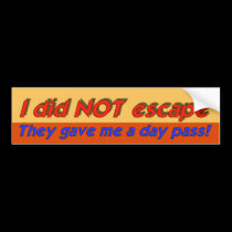 I Did Not Escape bumper stickers