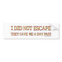 I Did Not Escape Bumpersticker