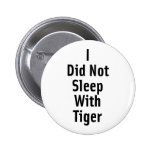 I Did Not Sleep With Tiger Button