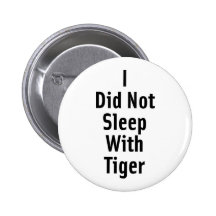 I Did Not Sleep With Tiger Button