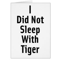 I Did Not Sleep With Tiger Greeting Cards