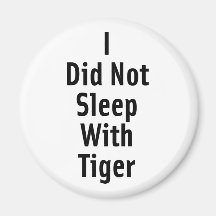 I Did Not Sleep With Tiger Magnets
