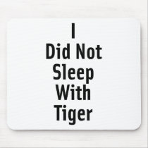 I Did Not Sleep With Tiger Mouse Pad