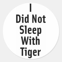 I Did Not Sleep With Tiger Stickers