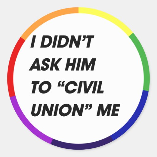I DIDN'T ASK HIM TO CIVIL UNION ME STICKER