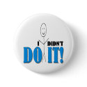 I Didn't Do It buttons