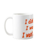 I didn't do it.... coffee mugs