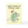 I didn't forget your birthday, really! greeting cards