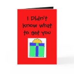 I Didn't know what to get you Greeting Card