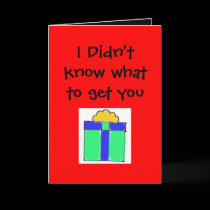 I Didn't know what to get you cards