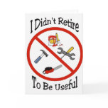 I didn't retire to be useful cards