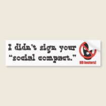 I didn't sign your social compact. bumper stickers