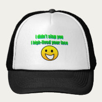 I didn't slap you... hats