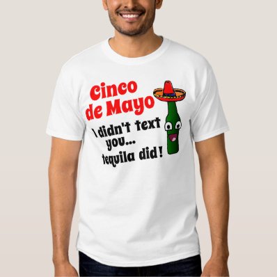 I didn&#39;t text you, tequila did! Cinco de Mayo T-shirt