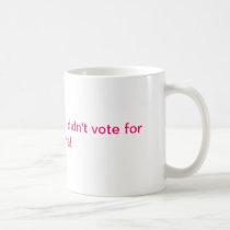 I DIDN'T VOTE FOR OBAMA MUGS