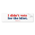 I didn't vote for the idiot bumper stickers by Politicaltshirts I didn't vote for the idiot bumper stickers