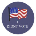 I Didnt Vote Sticker