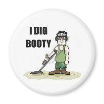 I Dig Booty Metel Detecting Guy magnets by BedazzledByZazzle I Dig Booty Metel Detecting Guy magnets