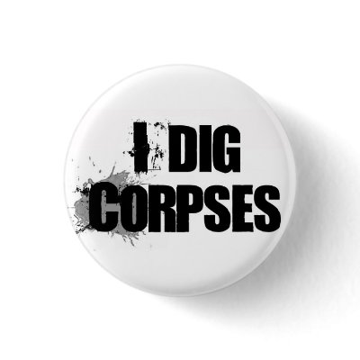 I Dig Corpses button by IDigCorpses