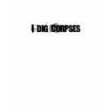 I Dig Corpses t-shirts by IDigCorpses I Dig Corpses t-shirts