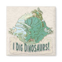 I Dig Dinosaurs for Dinosaur Hunters of all Ages magnets by IDigDinosaurs I Dig Dinosaurs for Dinosaur Hunters of all Ages magnets