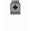I dig fatties t-shirts