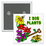I Dig Plants Gardener Saying Buttons