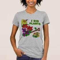 I Dig Plants Gardener Saying t-shirts