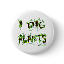 I Dig Plants Gardener Slogan Pinback Button