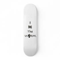 I Dig The Worm Skateboard by brookelundy I Dig The Worm Skateboard