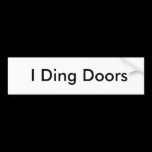 I Ding Doors bumper stickers