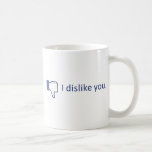 I DISKLIKE YOU! MUGS