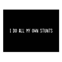 I do all my own stunts post cards