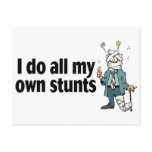I Do All My Own Stunts Post Card