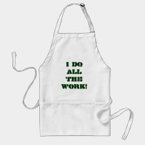 I DO ALL THE WORK! aprons