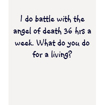 I do battle with the angel of death 36 hrs a we... t-shirts